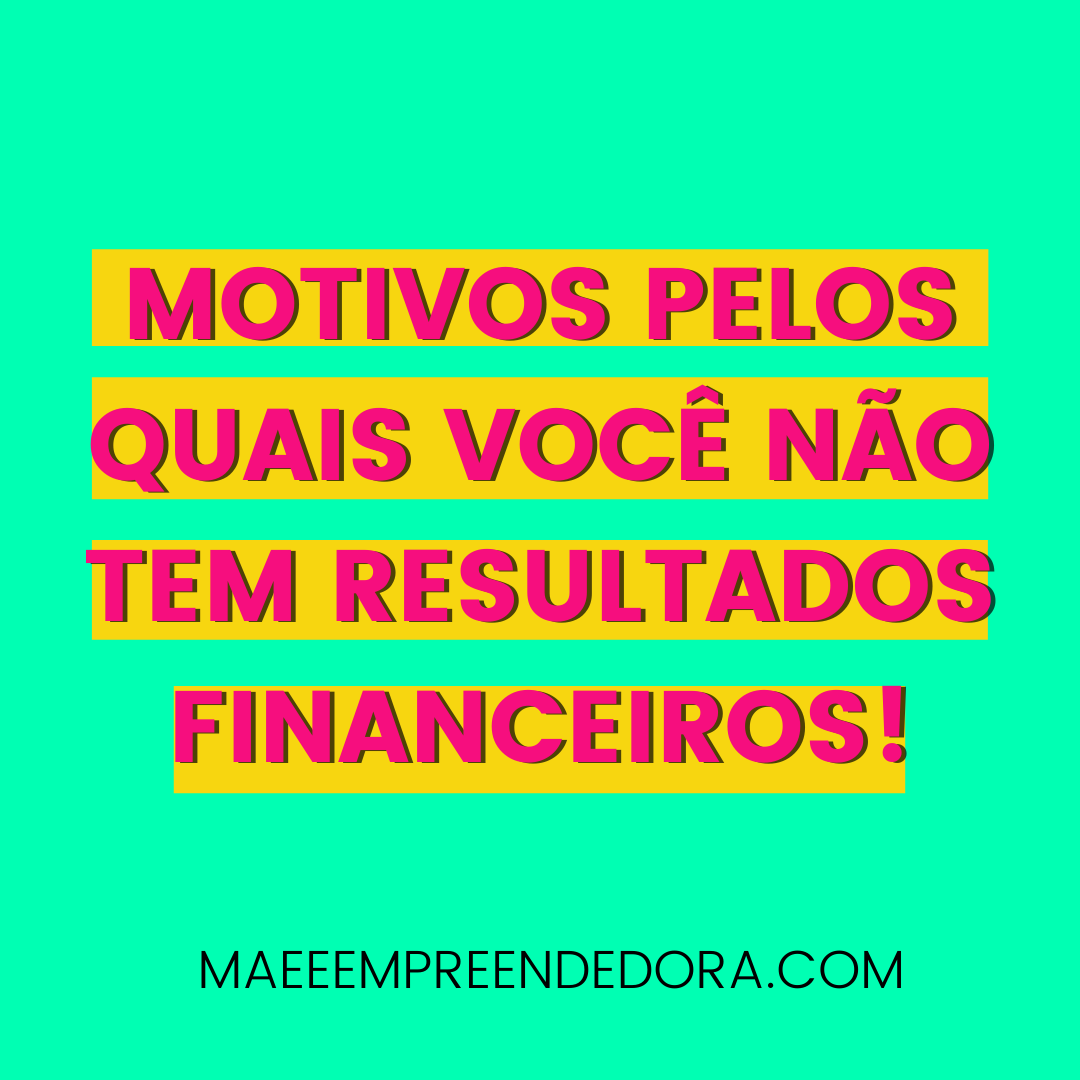 5 Motivos Pelos Quais Você Não tem Resultados Financeiros como Afiliado