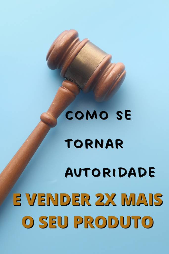 Como se tornar autoridade e como gerar desejo no cliente e vender 2x mais