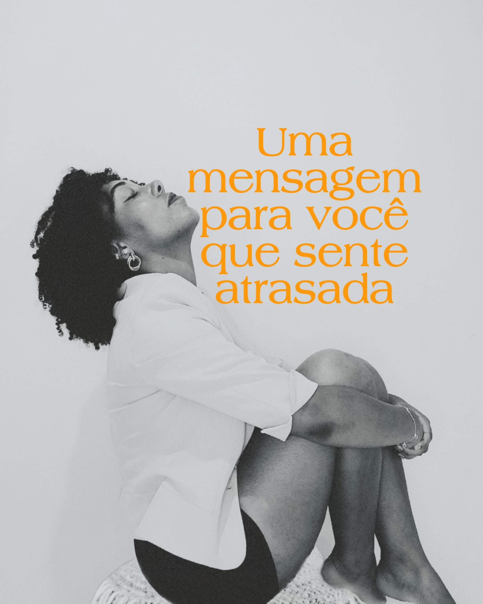 um recado para você que se sente atrasada