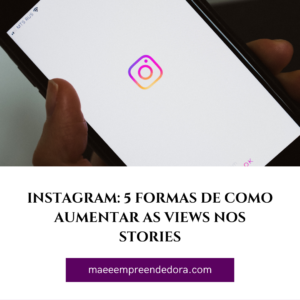 Instagram: 5 formas de como aumentar as views nos stories